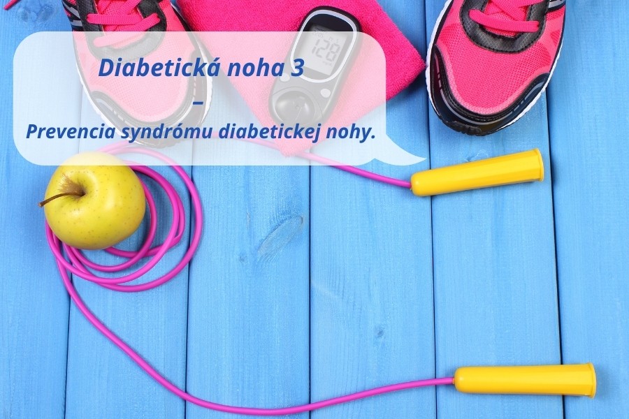 Prevencia syndrómu diabetickej nohy. Prevencia je vždy lacnejšia ako liečba!